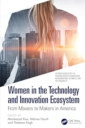 Women in the technology and innovation ecosystem: from movers to makers in america (women in industry 4.0), 1st edition, kindle edition
