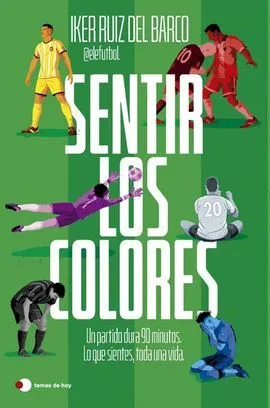 Sentir los colores. el partido dura 90 minutos. lo que sientes, toda una vida
