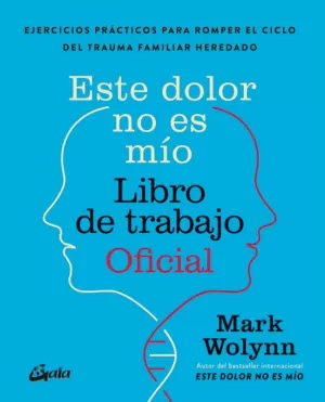 Este dolor no es mío. libro de trabajo oficial. ejercicios prácticos para romper el ciclo del trauma familiar heredado