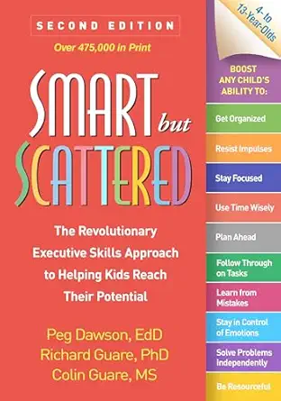 Smart but scattered: the revolutionary executive skills approach to helping kids reach their potential
