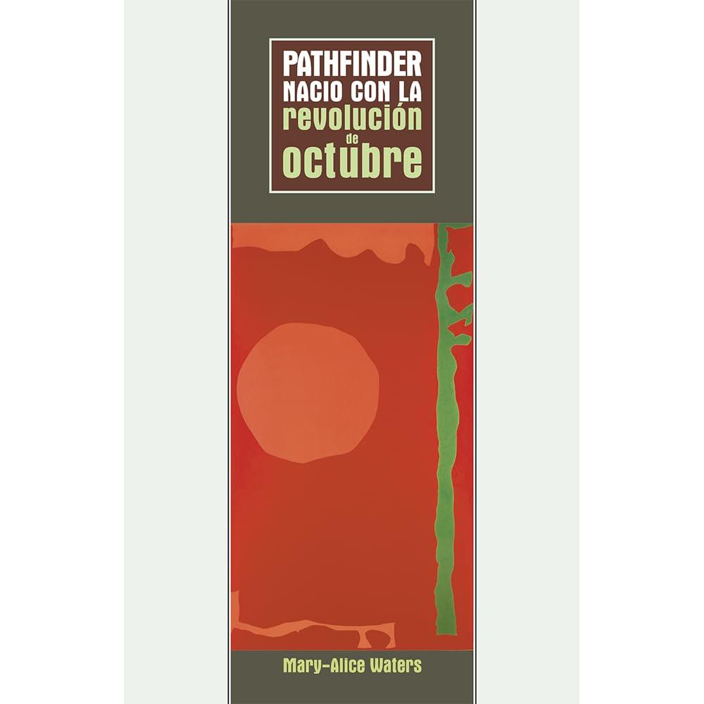 Pathfinder nació con la revolución de octubre. mary-alice waters
