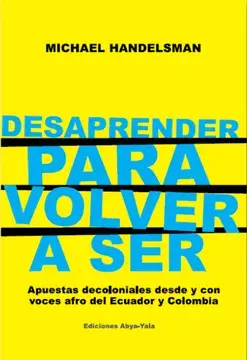Desaprender para volver a ser. apuestas decoloniales desde y con voces afro del ecuador y colombia.