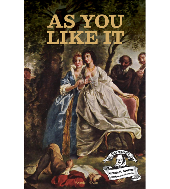 As you like it : shakespeare’s greatest stories (abridged and illustrated) with review questions and an introduction to the themes in the story