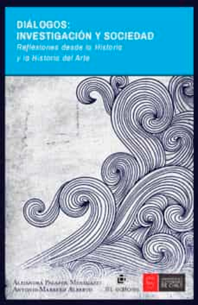 Diálogos: investigación y sociedad. reflexiones desde la historia del arte