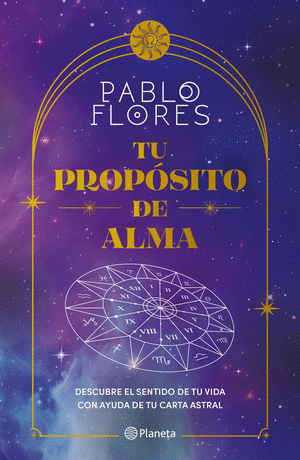 Tu propósito de alma descubre el sentido de tu vida con ayuda de tu carta astral