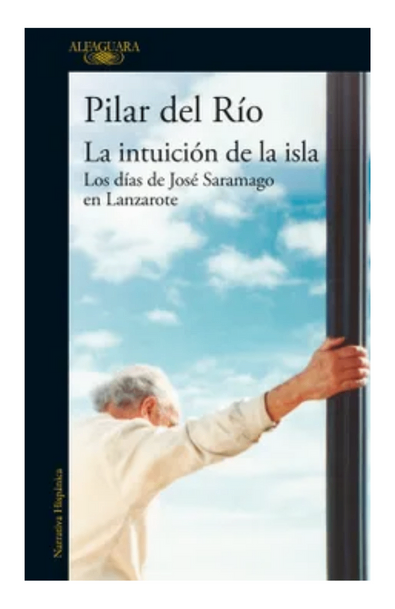 La intuicion de la isla. los dias de jose saramago en lanzarote