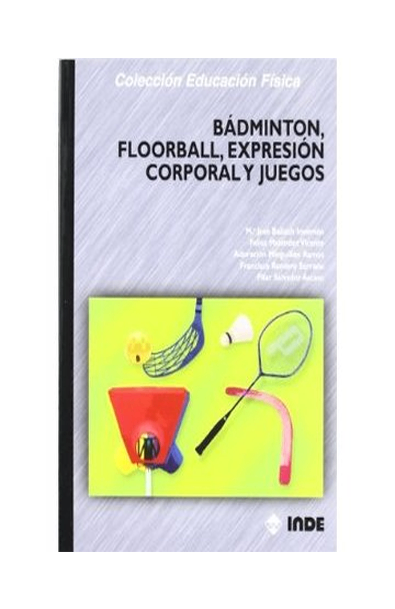 Badminton,floorball, expresion corporal y juegos