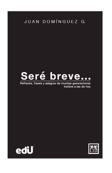 Seré breve… refranes, frases y adagios de muchas generaciones traídos a las de hoy y mañana