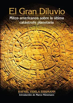El gran diluvio. mitos americanos sobre la última catástrofe planetaria