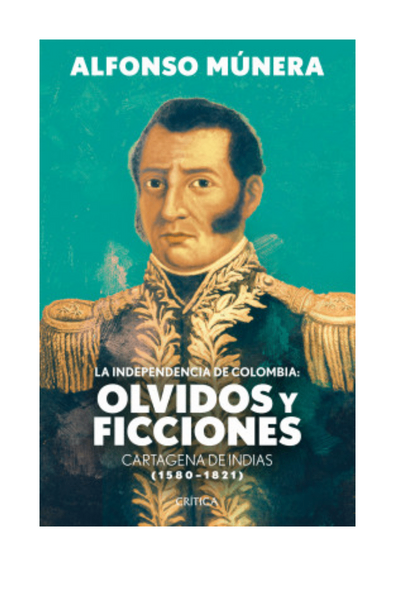 La independencia de colombia: olvidos y ficciones