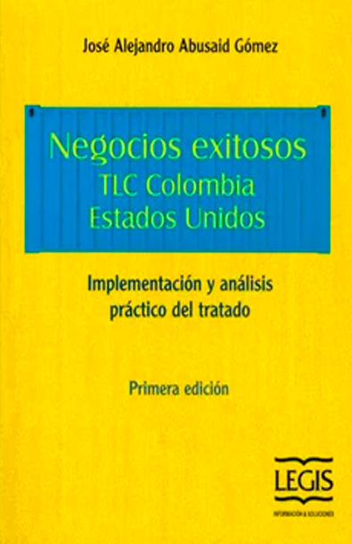 Negocios exitosos: tlc colombia - estados unidos : implementación y análisis práctico del tratado