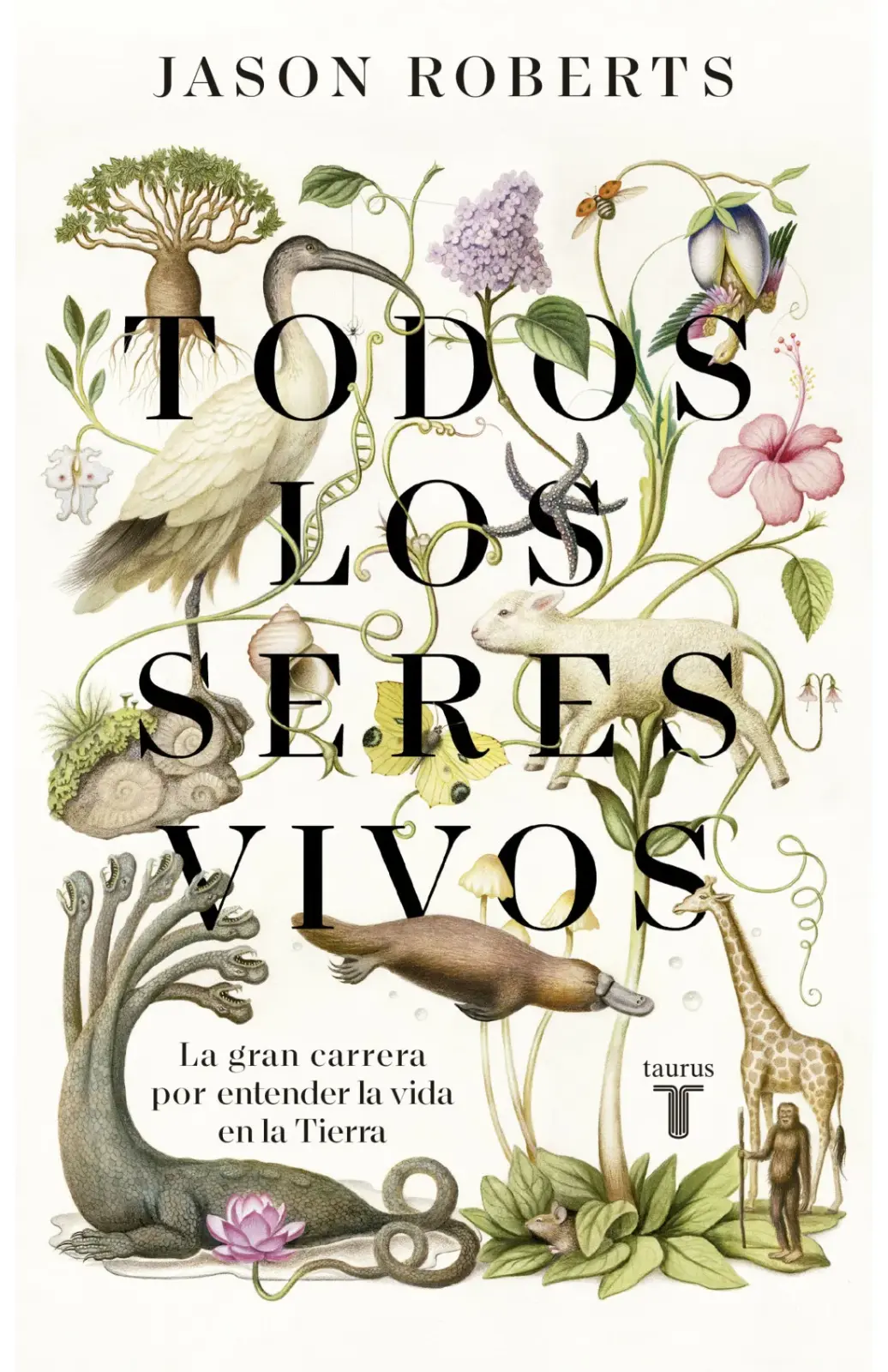 Todos los seres vivos. la gran carrera por entender la vida en la tierra
