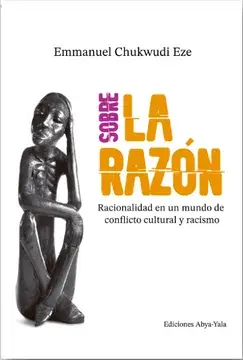 Sobre la razón. racionalidad en un mundo de conflicto cultural y racismo.