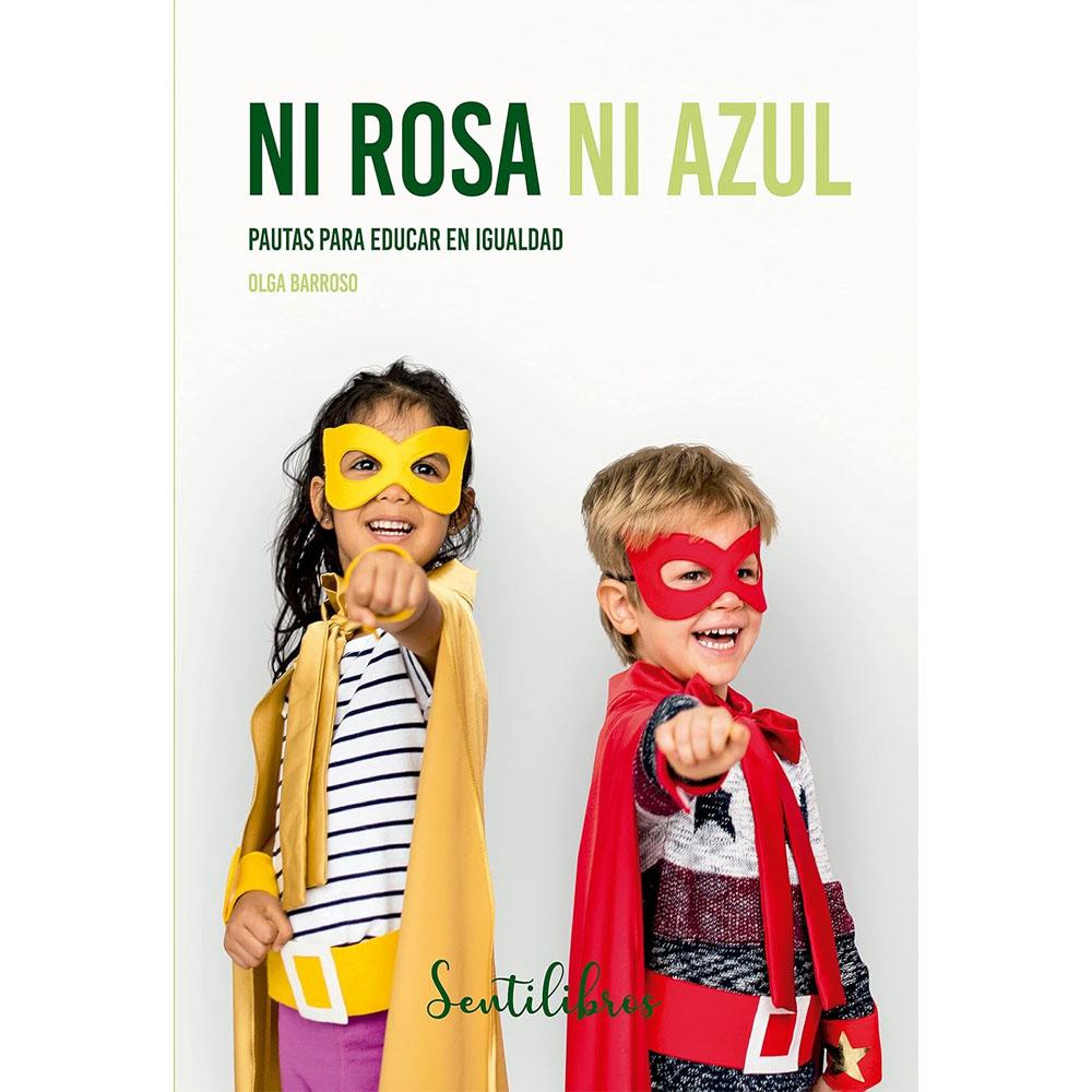 Ni rosa ni azul: pautas para educar en igualdad (sentilibros nº 1). olga barroso braojos