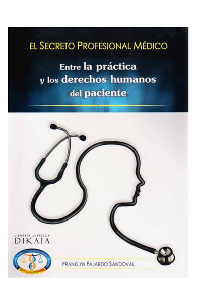 El secreto profesional médico. entre la práctica y los derechos humanos del paciente