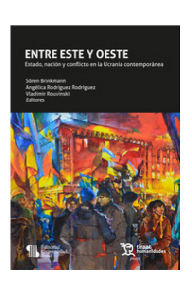 Entre este y oeste. estado, nación y conflicto en la ucrania contemporánea