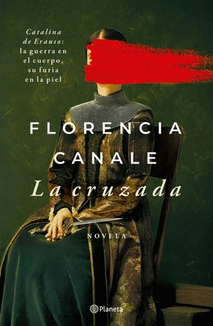 La cruzada catalina de erauso: la guerra en el cuerpo, su furia en la piel