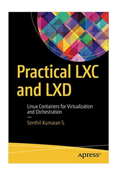 Practical lxc and lxd: linux containers for virtualization and orchestration