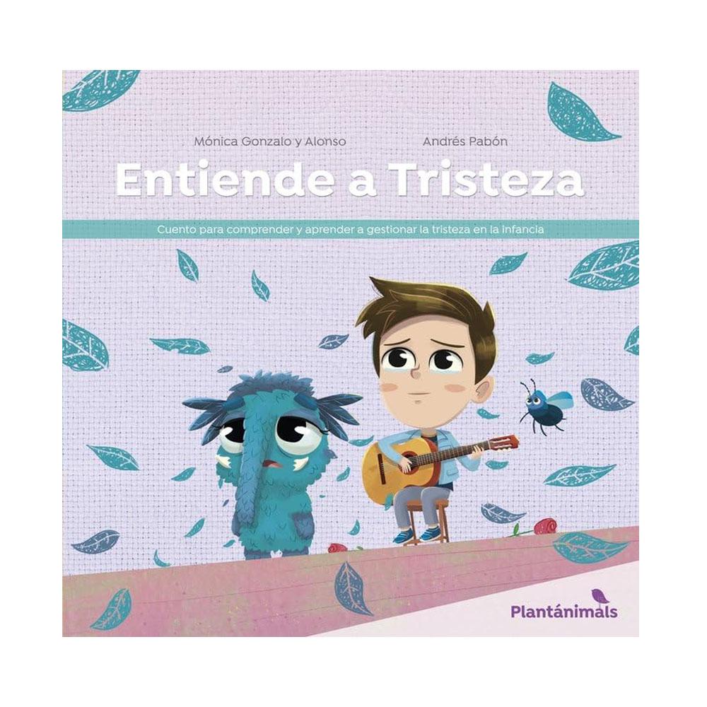 Entiende a tristeza: entender la tristeza en la infancia. mónica gonzalo