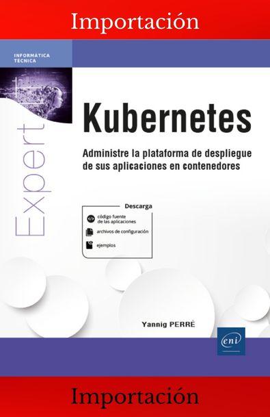 Kubernetes. administre la plataforma de despliegue de sus aplicaciones en contenedores