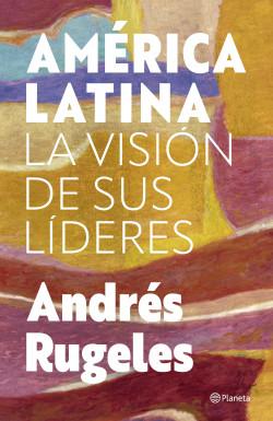 América latina: la visión de sus líderes