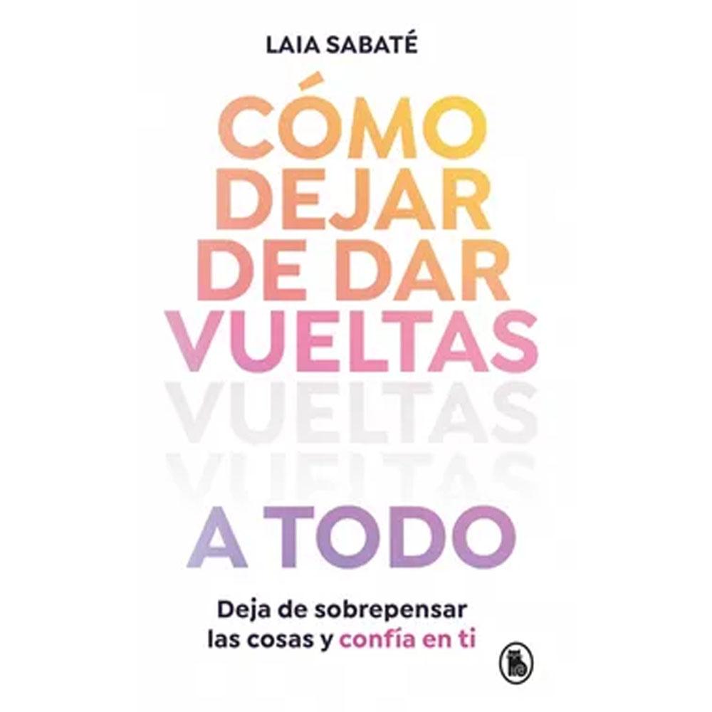 Cómo dejar de darle vueltas a todo laia sabaté