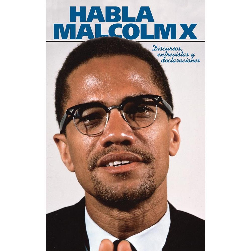 Habla malcolm x: discursos, entrevistas y declaraciones