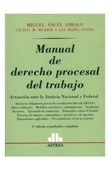 Manual de derecho procesal del trabajo. actuación ante la justicia nacional y federal