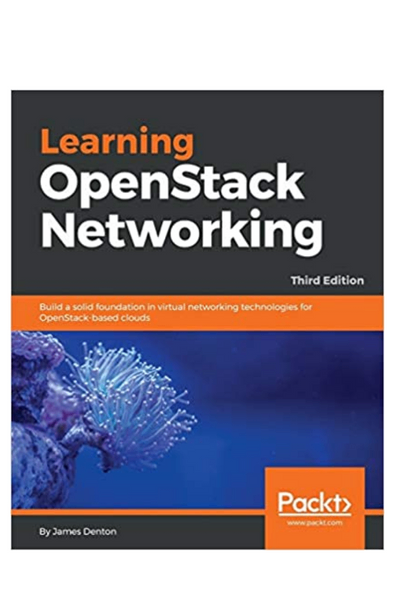 Learning openstack networking: build a solid foundation in virtual networking technologies for openstack-based clouds, 3rd edition