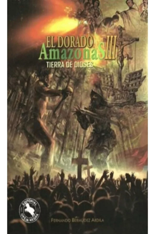 El dorado en el amazonas iii : tierra de dioses, bermúdez a
