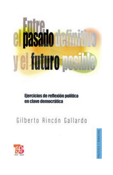 Entre el pasado definitivo y el futuro posible. ejercicios de reflexión política en clave democrática