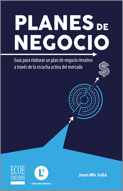 Planes de negocio guía para elaborar un plan de negocio iterativo a través de la escucha del cliente