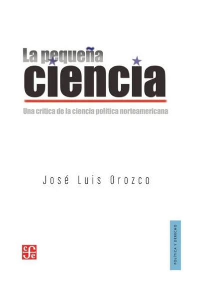 La pequeña ciencia. una crítica de la ciencia política norteamericana