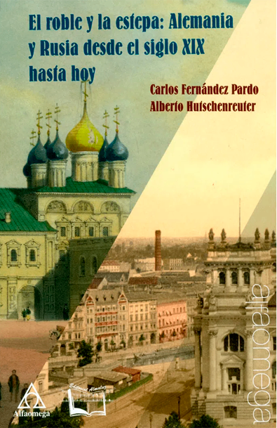 El roble y la estepa: alemania y rusia desde el siglo xix hasta hoy