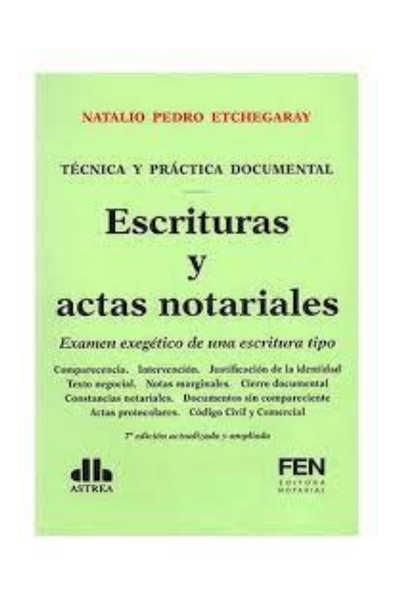 Escrituras y actas notariales: examen exegetico de una escritura tipo