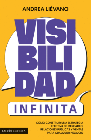 Visibilidad infinita cómo construir una estrategia efectiva de mercadeo, relaciones públicas y ventas para cualquier negocio
