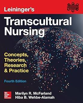 Leininger's transcultural nursing: concepts, theories, research & practice, fourth edition
