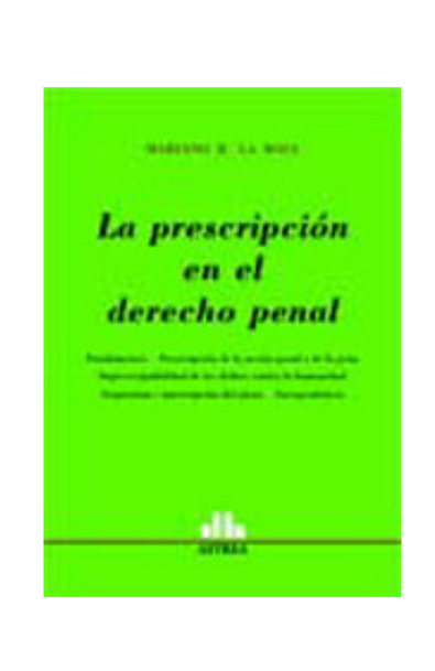 La prescripción en el derecho penal fundamentos. prescripción de la acción penal y de la pena.