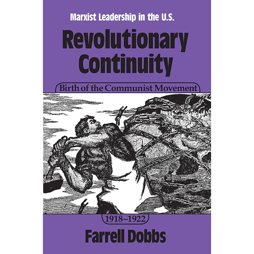 Revolutionary continuity: birth of the communist movement, 1918–1922. farrell dobbs