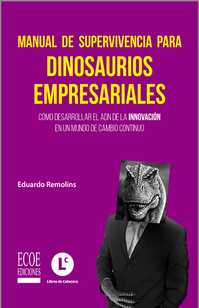 Manual de supervivencia para dinosaurios empresariales cómo desarrollar el adn de la innovación en un mundo de cambio continuo