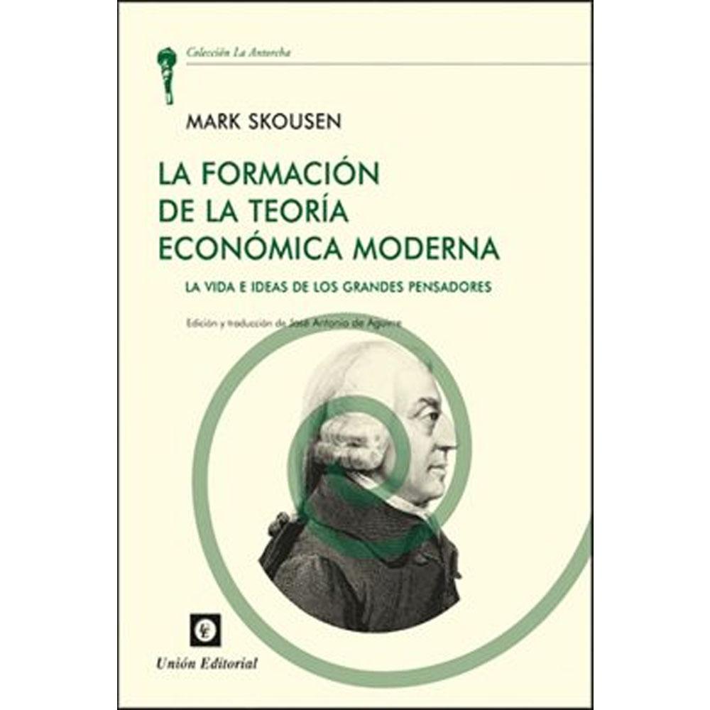 La formación de la teoría económica moderna. la vida e ideas de los grandes pensadores