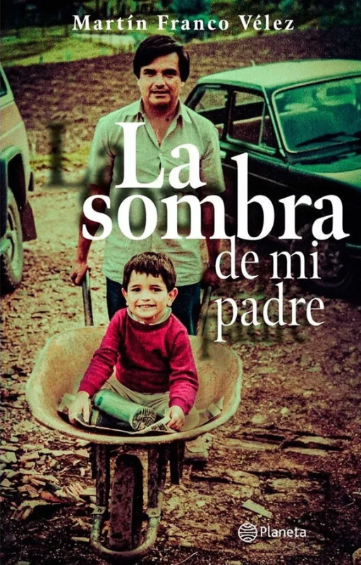 La sombra de mi padre. martín franco velez · planeta