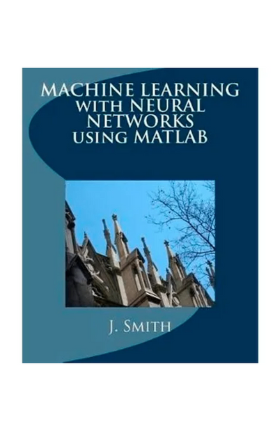 Machine learning with neural networks using matlab (aprendizaje de máquinas con redes neurales utilizando matlab)