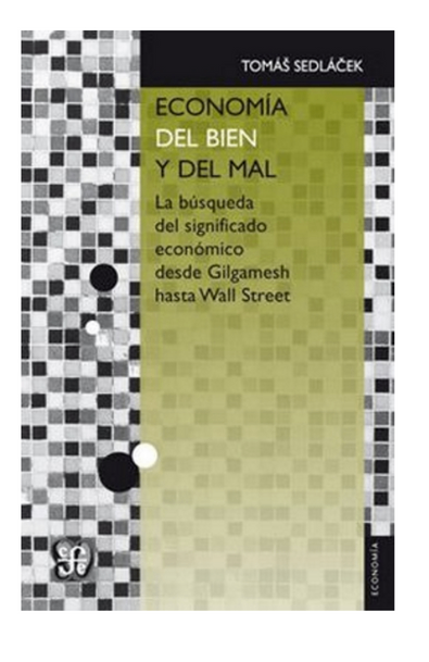 Economía del bien y del mal. la búsqueda del significado económico desde gilgamesh hasta wall