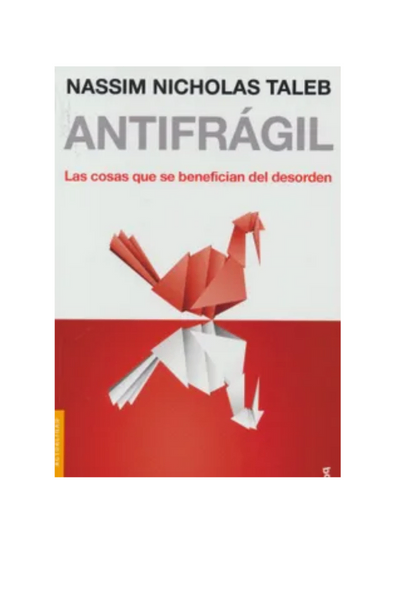 Antifragil. las cosas que se benefician del desorden