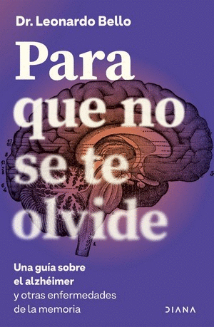Para que no se te olvide una guía sobre el alzhéimer y otras enfermedades de la memoria