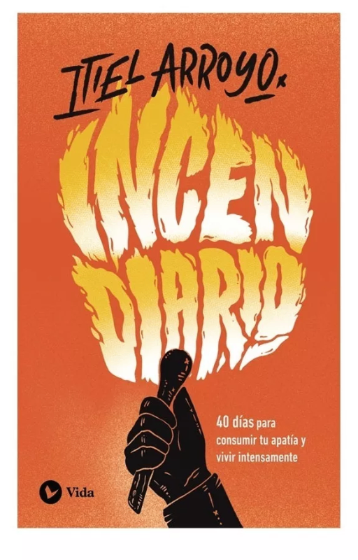 Incendiario: 40 días para consumir tu apatía y vivir intensa