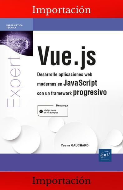 Vue.js desarrolle aplicaciones web modernas en javascript con un framework progresivo