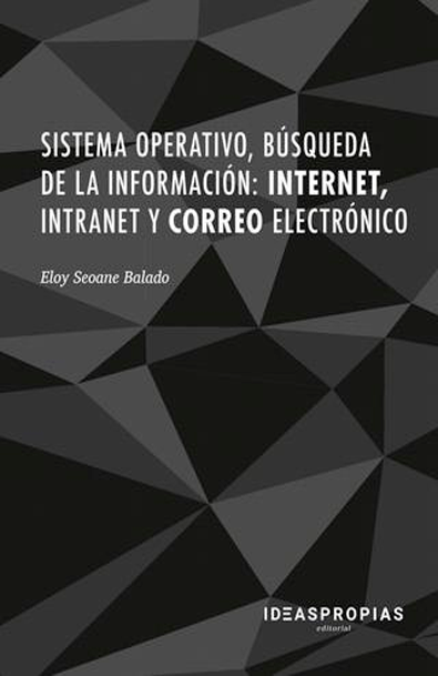 Sistema operativo, búsqueda de la información: Internet, intranet y correo electrónico: Herramientas, funciones y aplicaciones en actividades administrativas