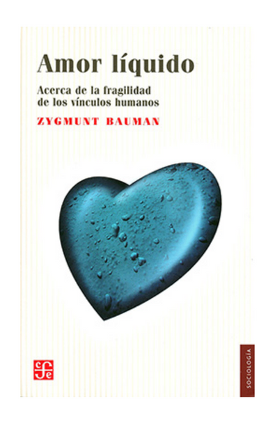 Amor líquido. Acerca de la fragilidad de los vínculos humanos